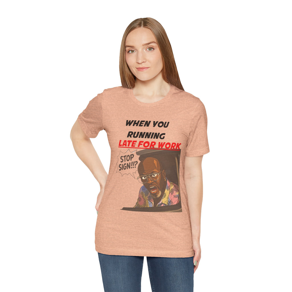 'When You Running Late For Work' T‑Shirt