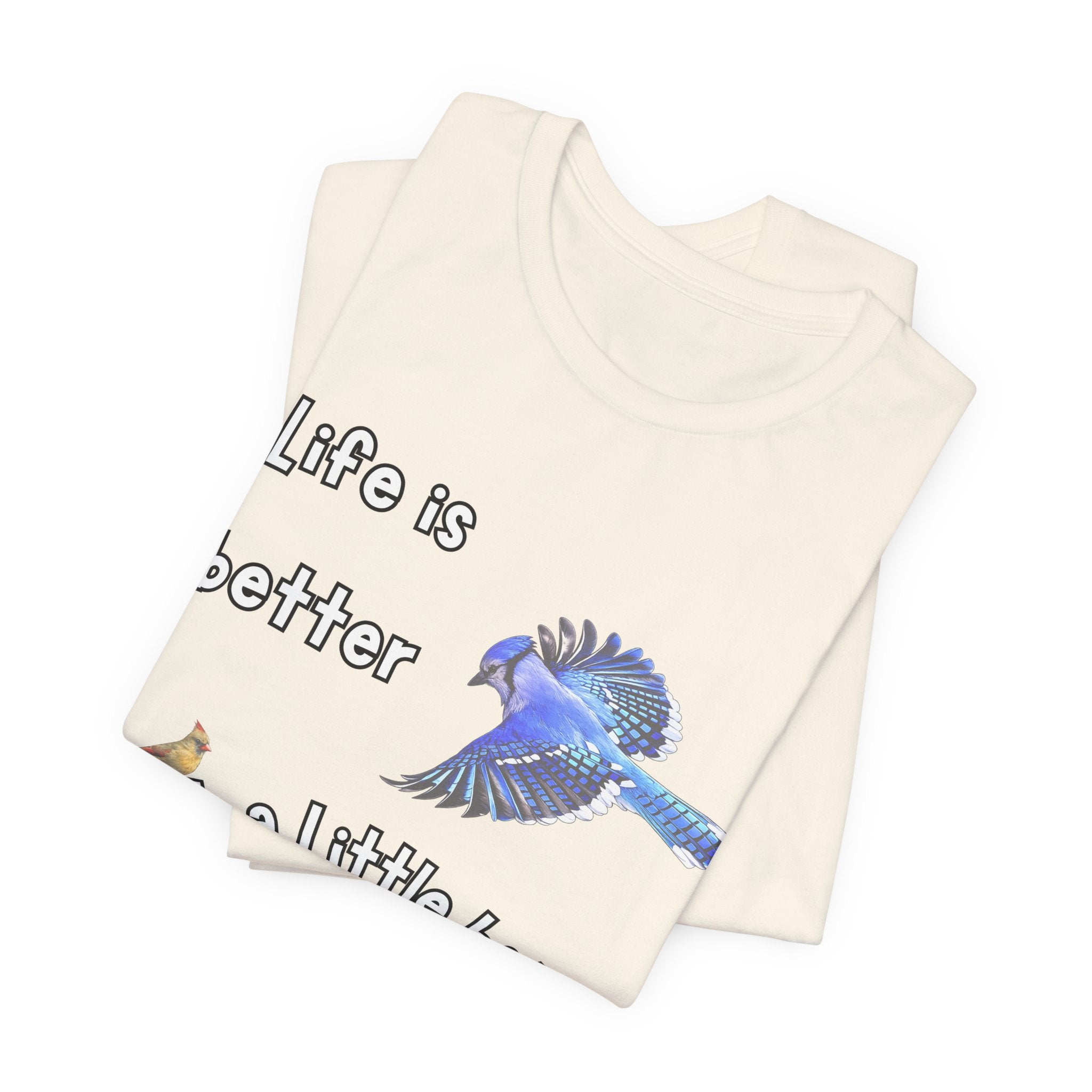 Life is Better with a Little Bit of Nature  Bird T-Shirt