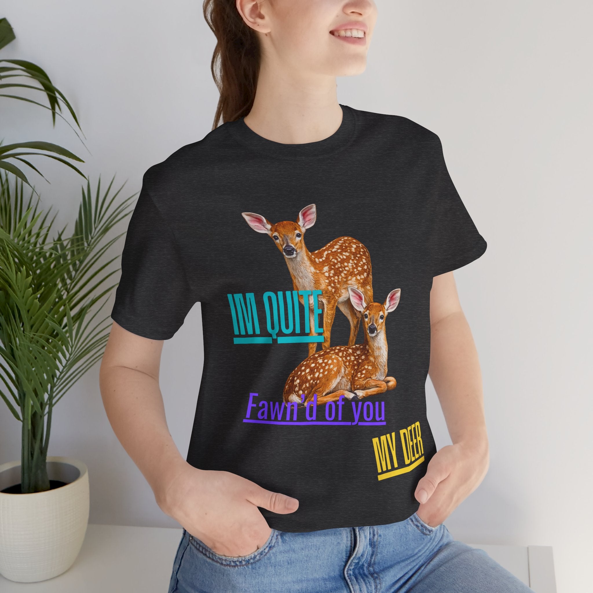“I’m Quite Fawnd of You My Deer”  Cute Deer Graphic Tee