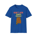 Don't Ask 100% Organic Alabama  T-Shirt