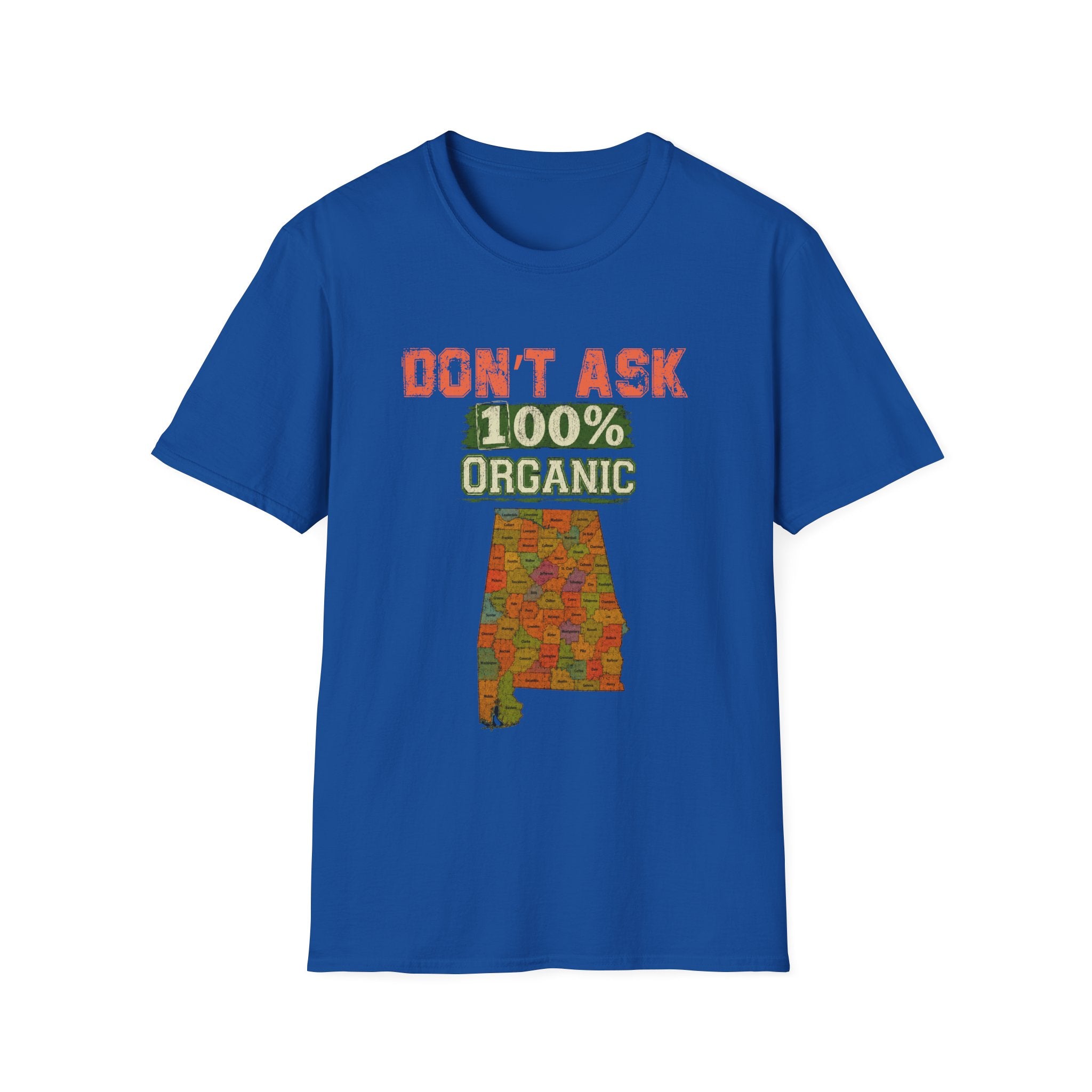 Don't Ask 100% Organic Alabama  T-Shirt