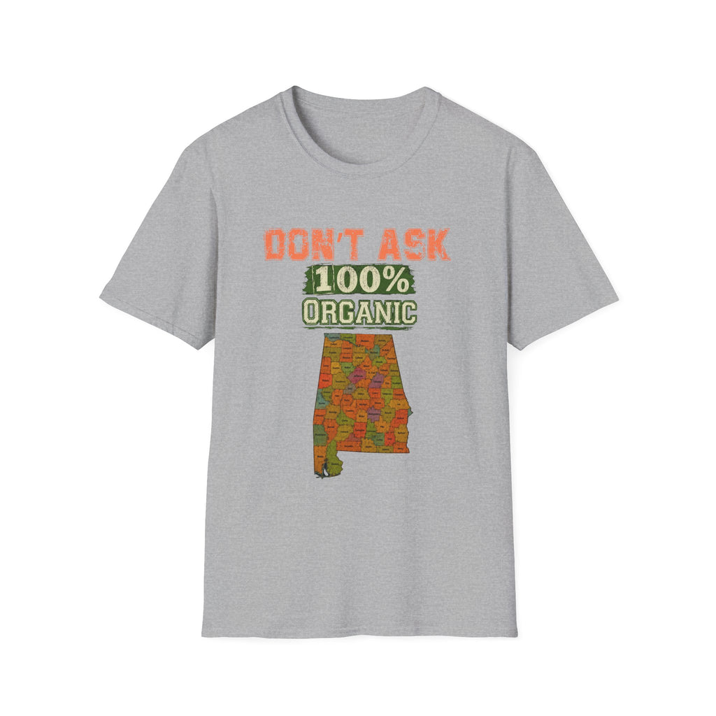 Don't Ask 100% Organic Alabama  T-Shirt