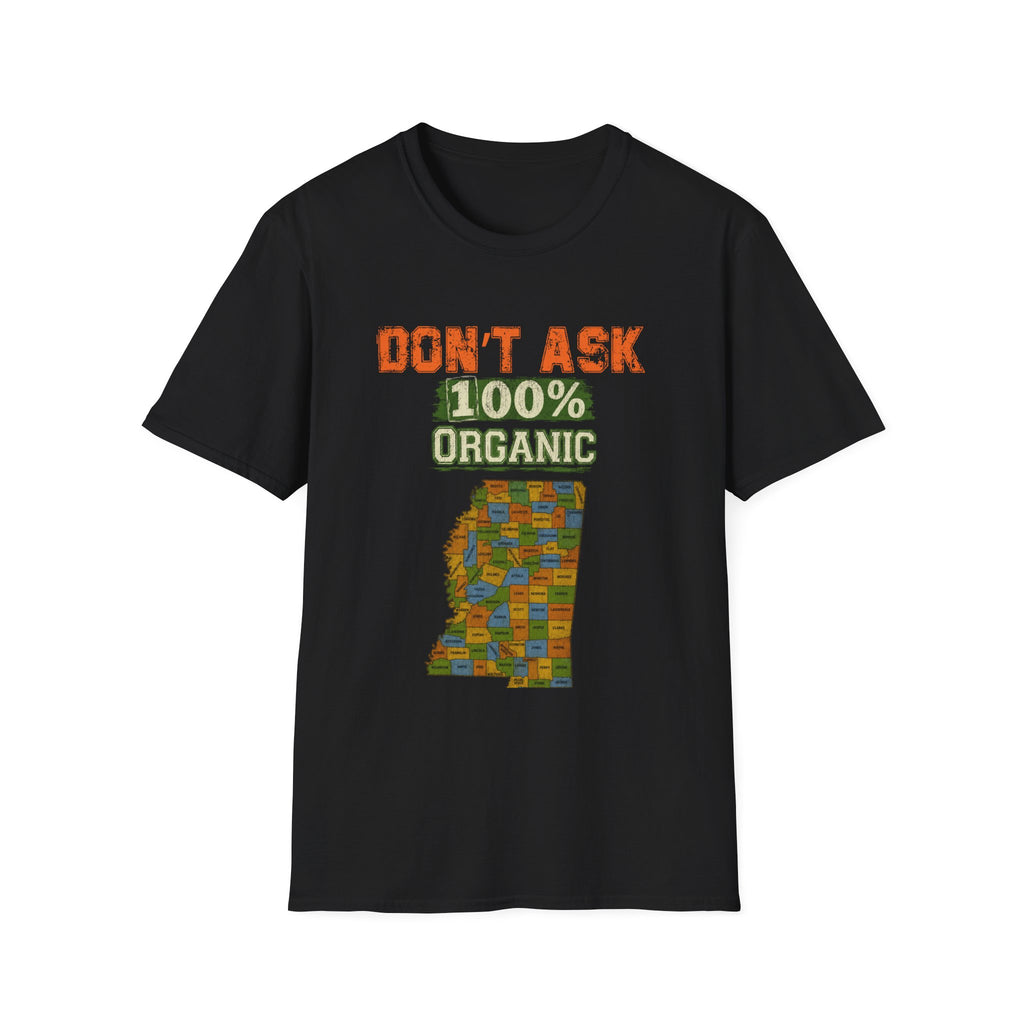 T-Shirt — "Don't Ask 100% Organic"  Mississippi Graphic Tee
