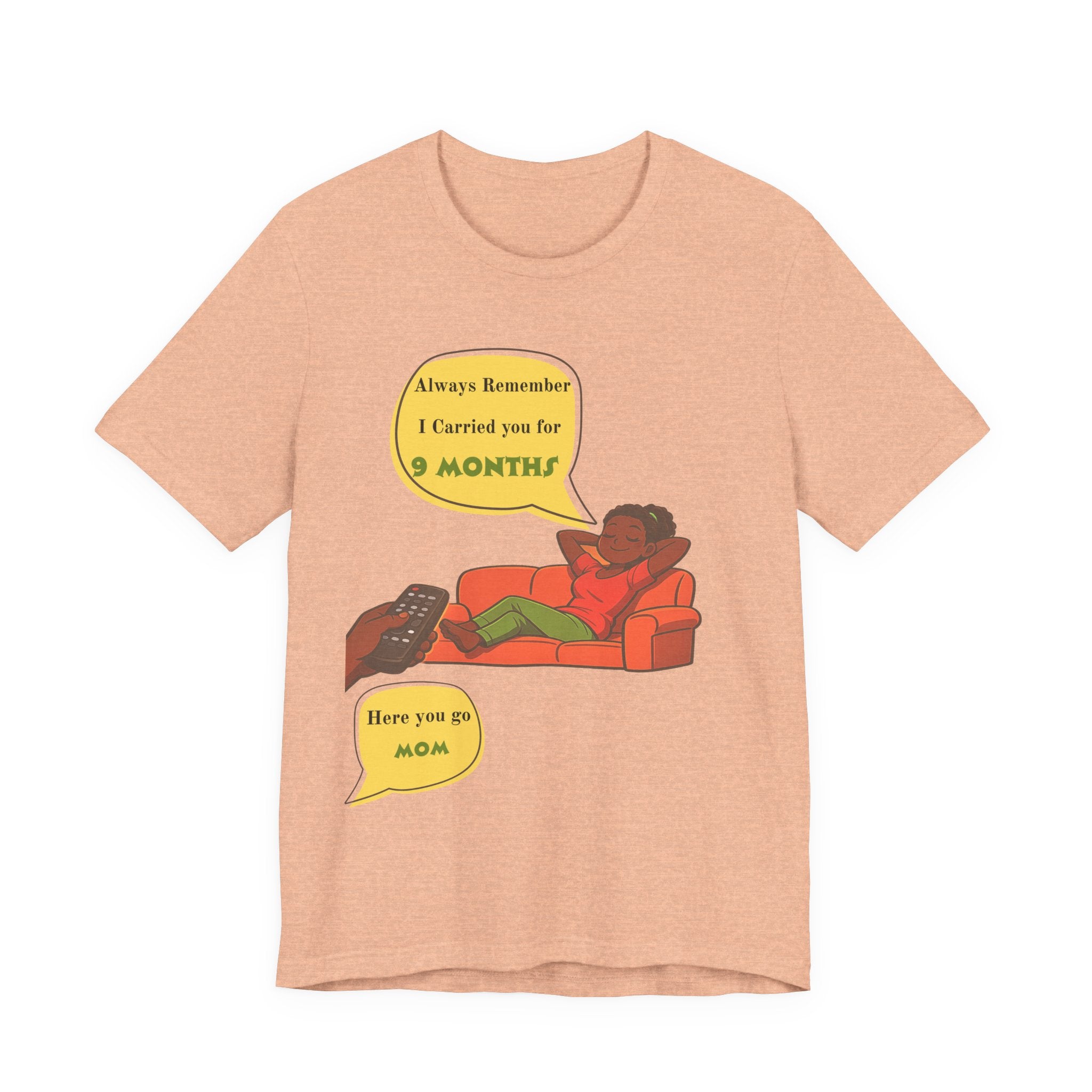 Always Remember I Carried You for 9 Months" Relaxed Mom Humor Shirt