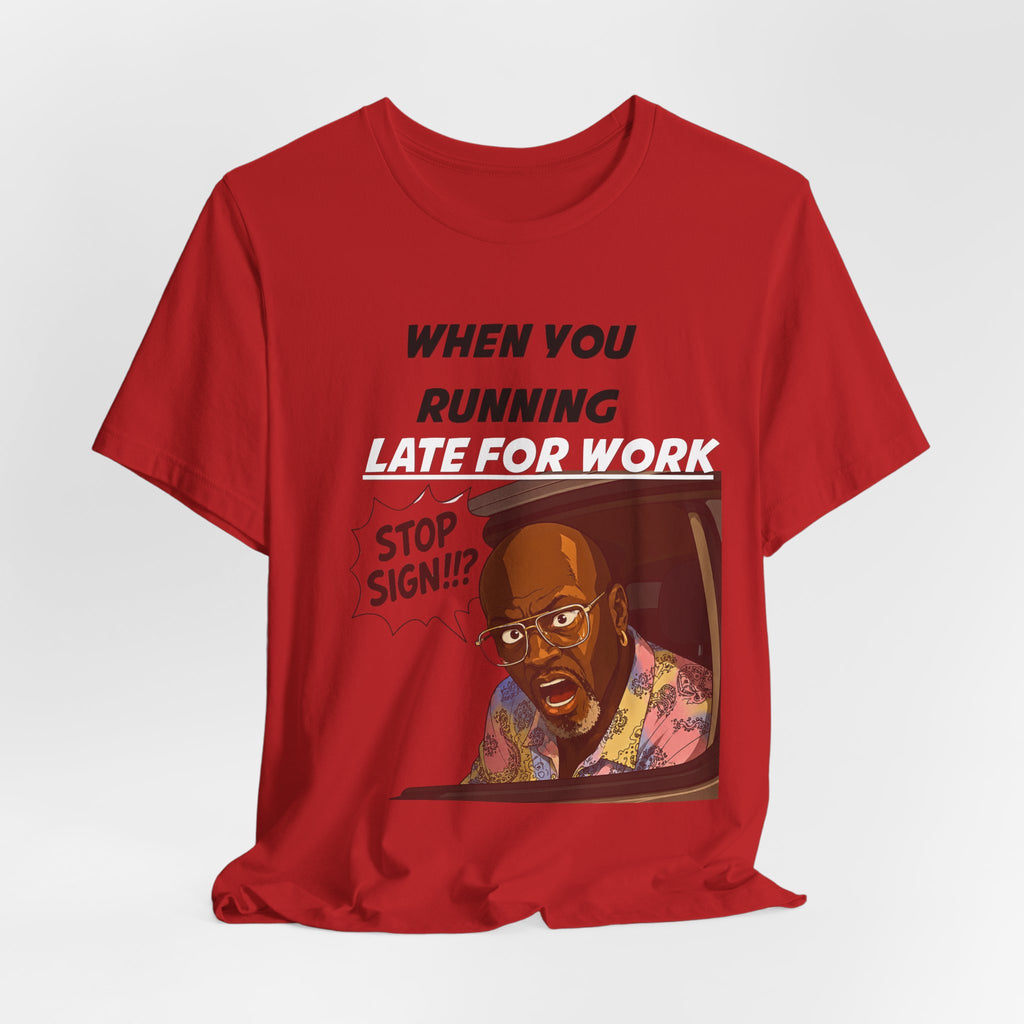 'When You Running Late For Work' T‑Shirt