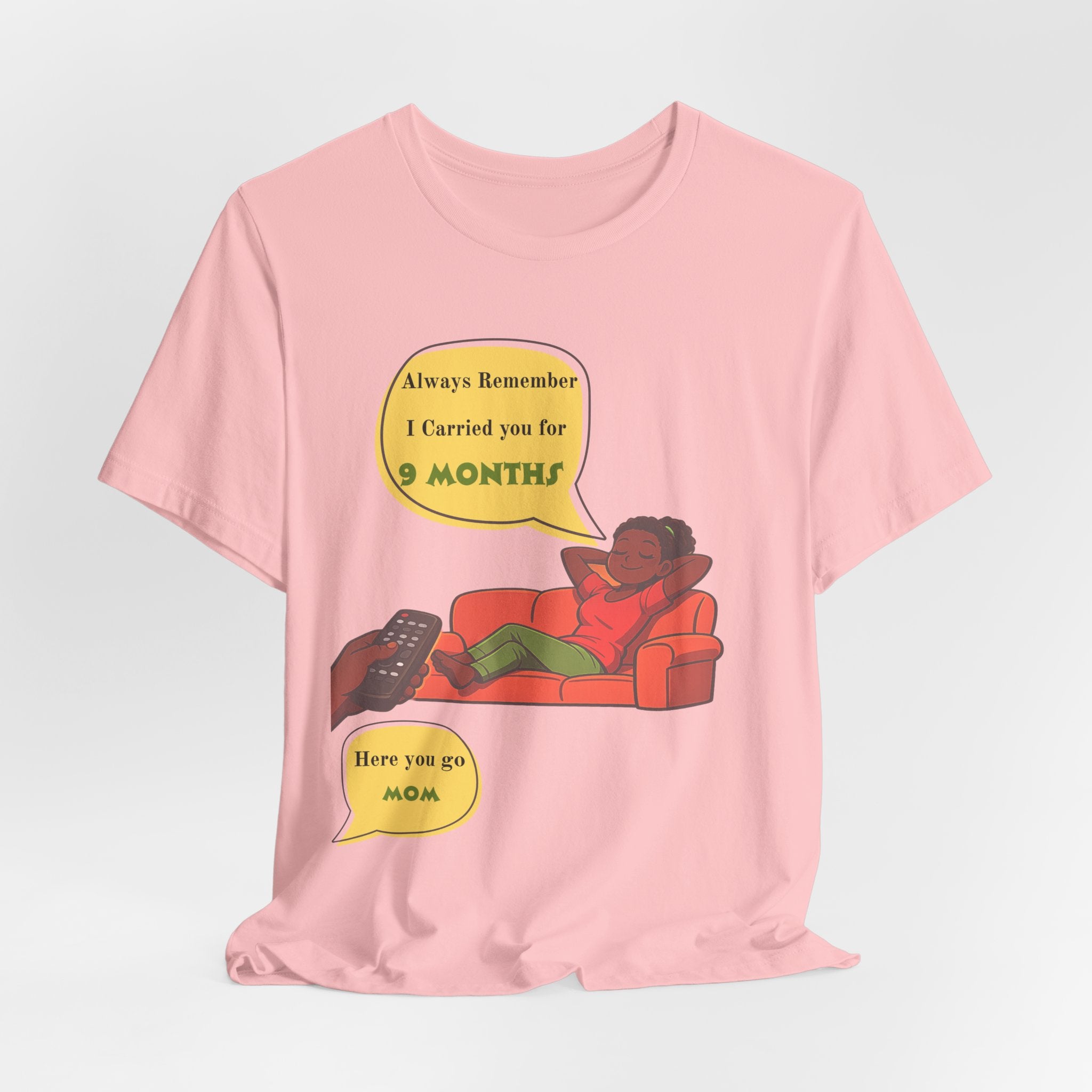 Always Remember I Carried You for 9 Months" Relaxed Mom Humor Shirt