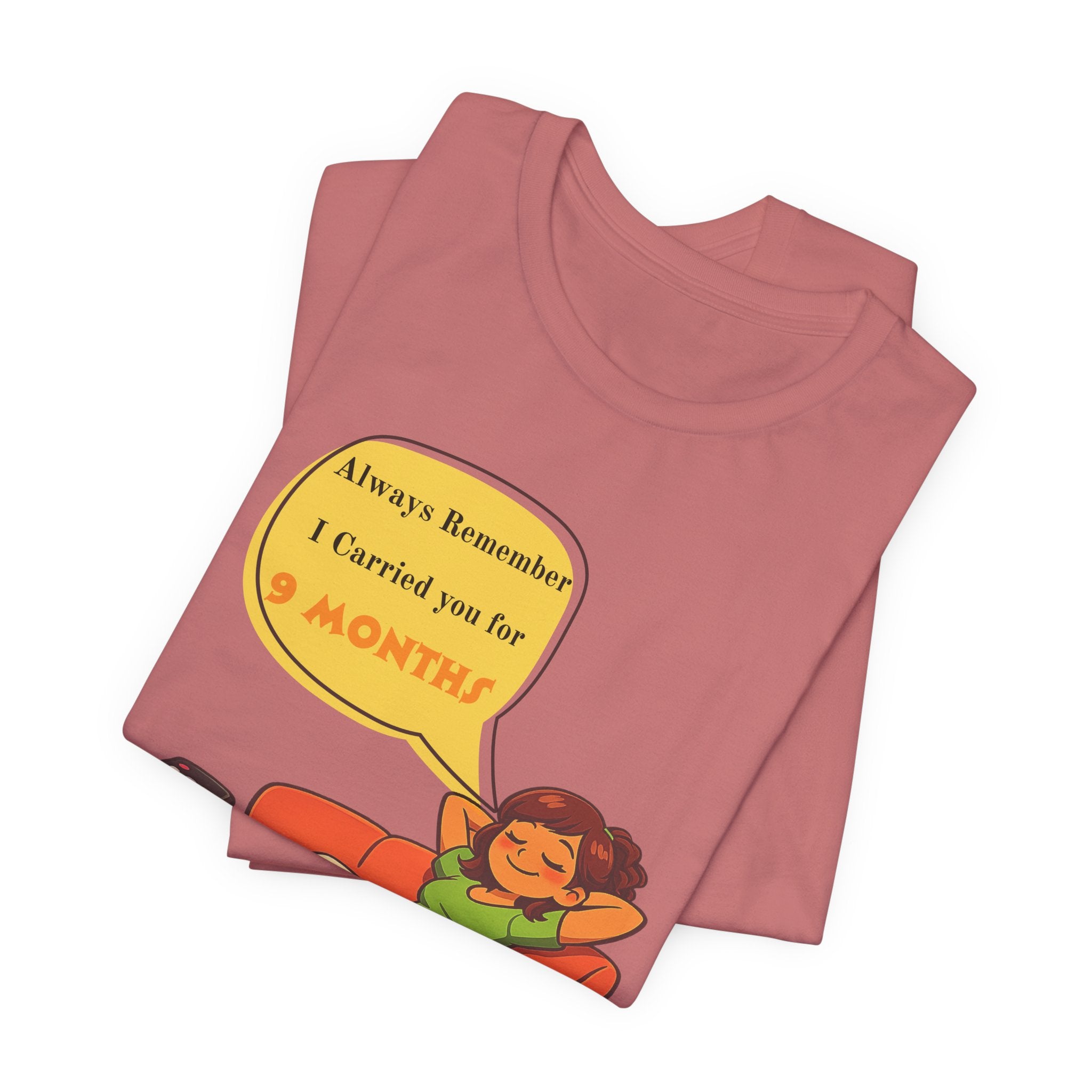 Funny Mom Joke – “Always Remember I Carried You for 9 Months” Graphic Tee