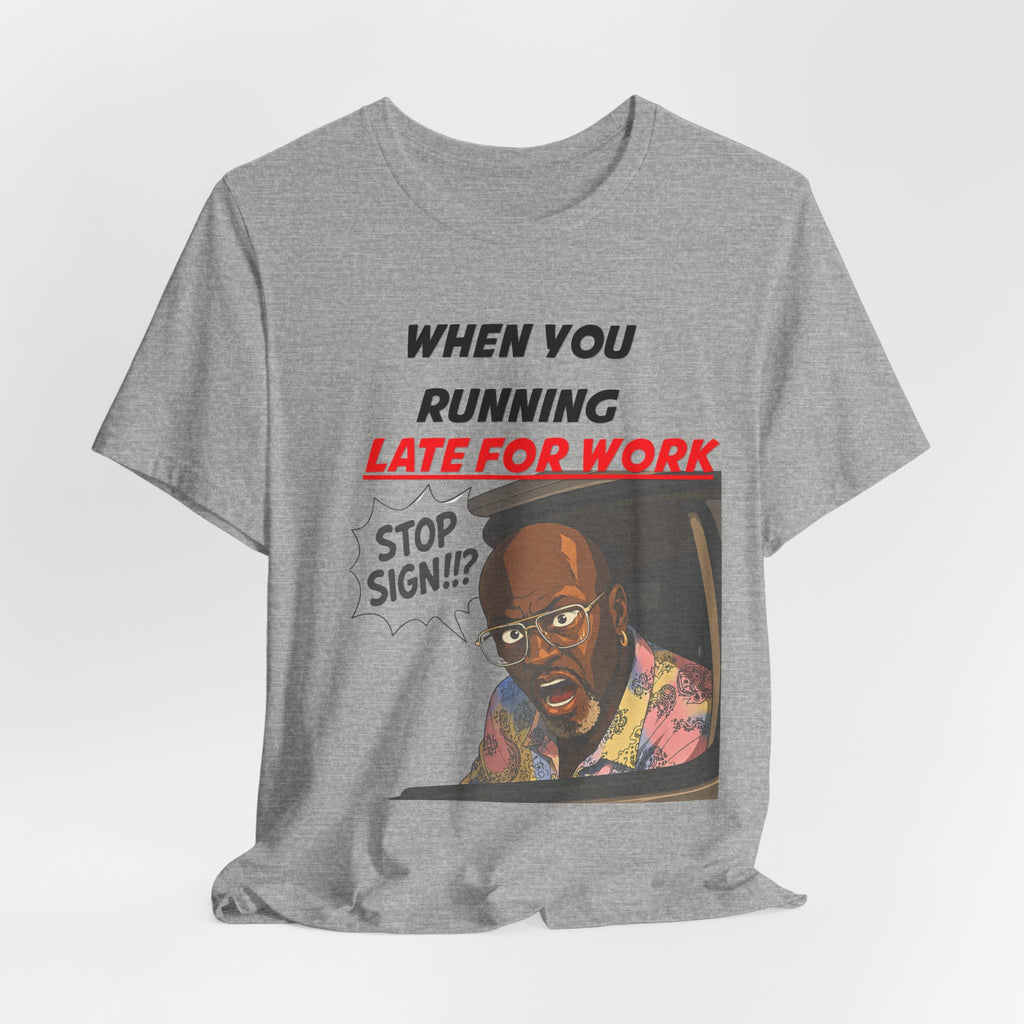 'When You Running Late For Work' T‑Shirt
