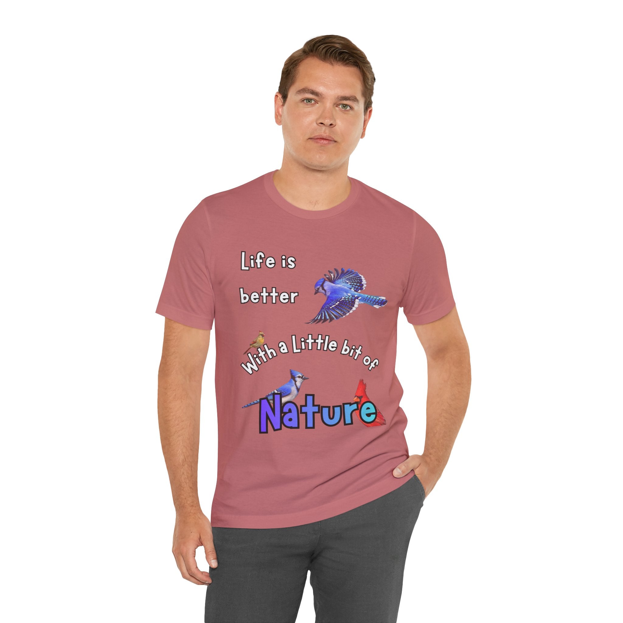 Life is Better with a Little Bit of Nature  Bird T-Shirt