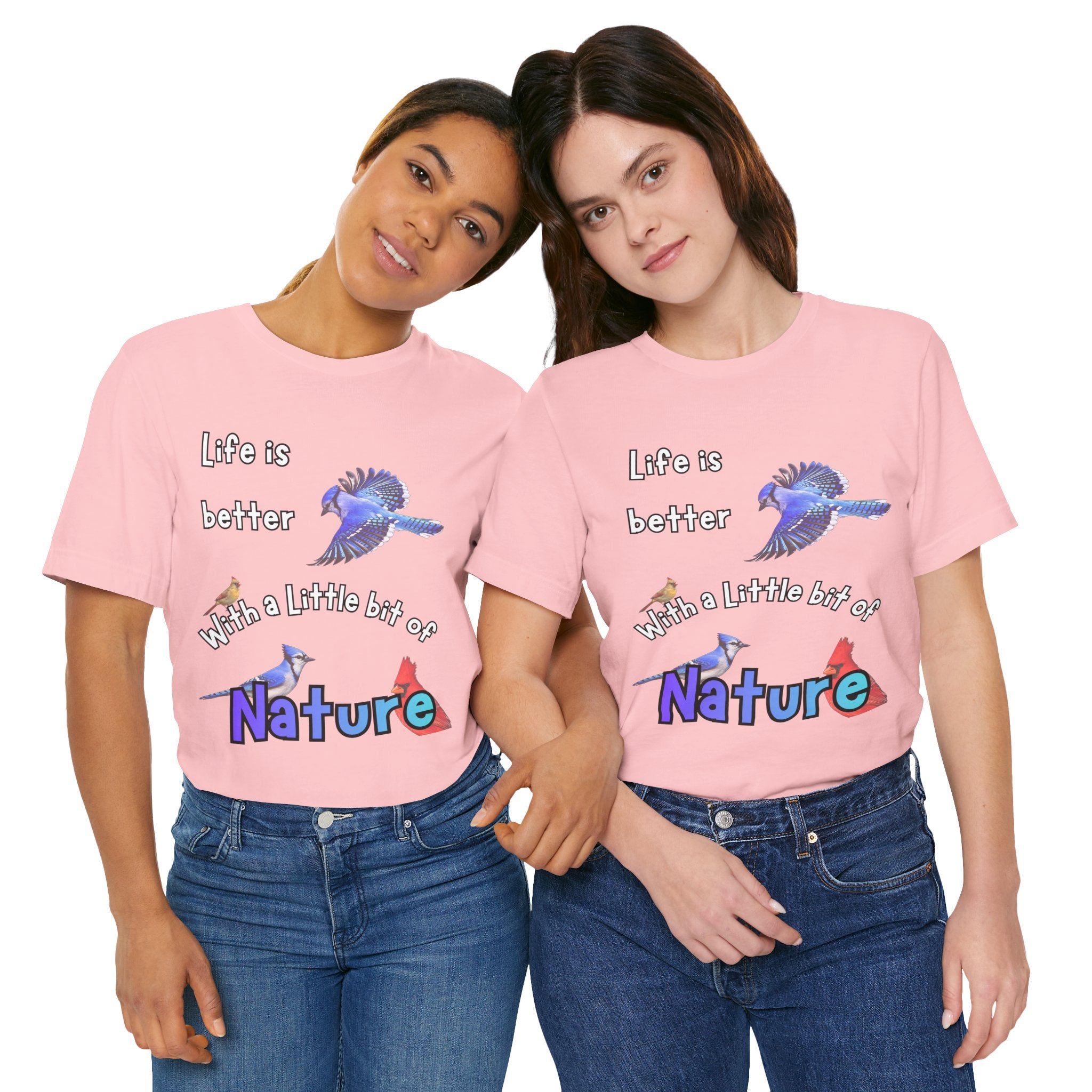Life is Better with a Little Bit of Nature  Bird T-Shirt