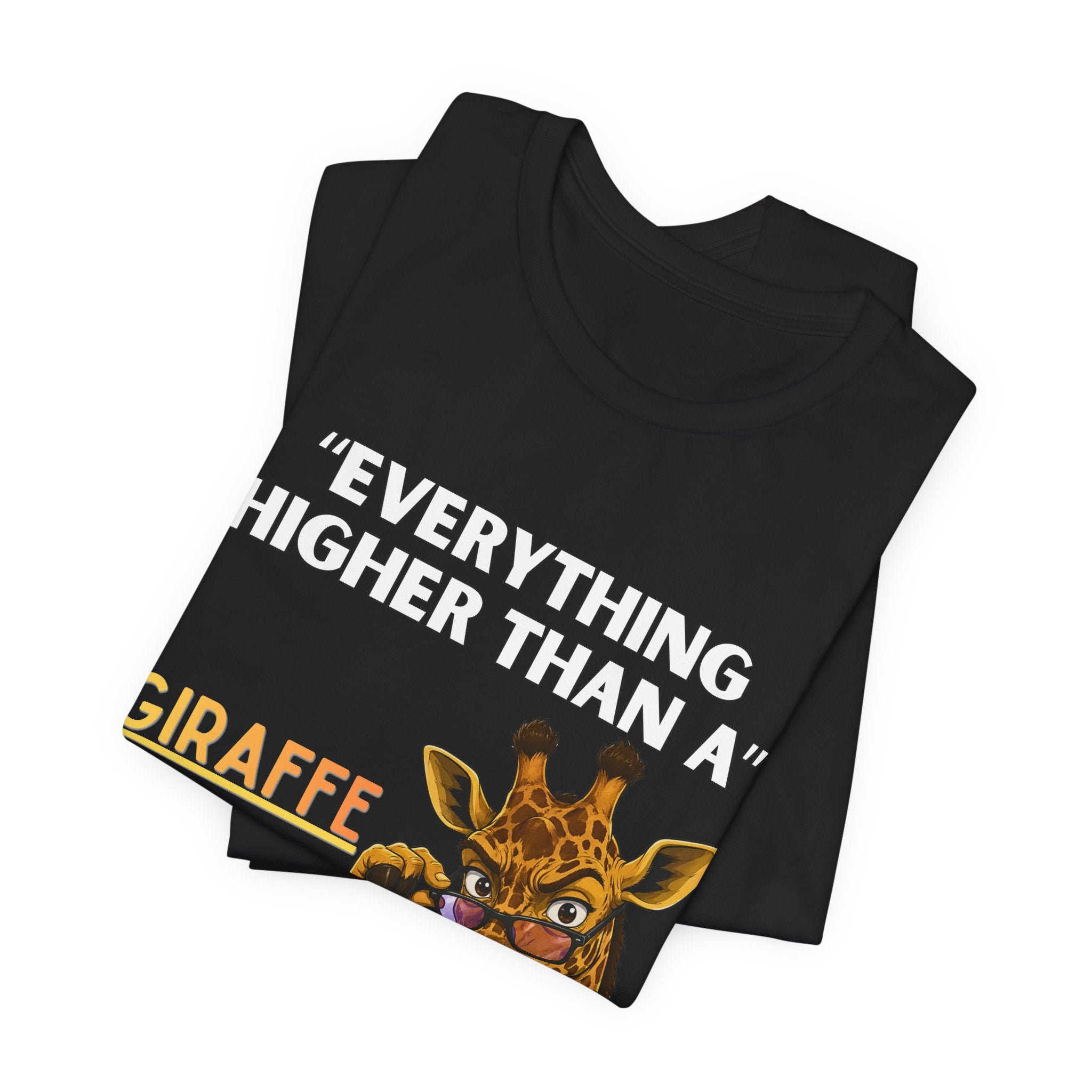 Everything Higher Than A  Giraffe-Funny Animal Pun Shirt