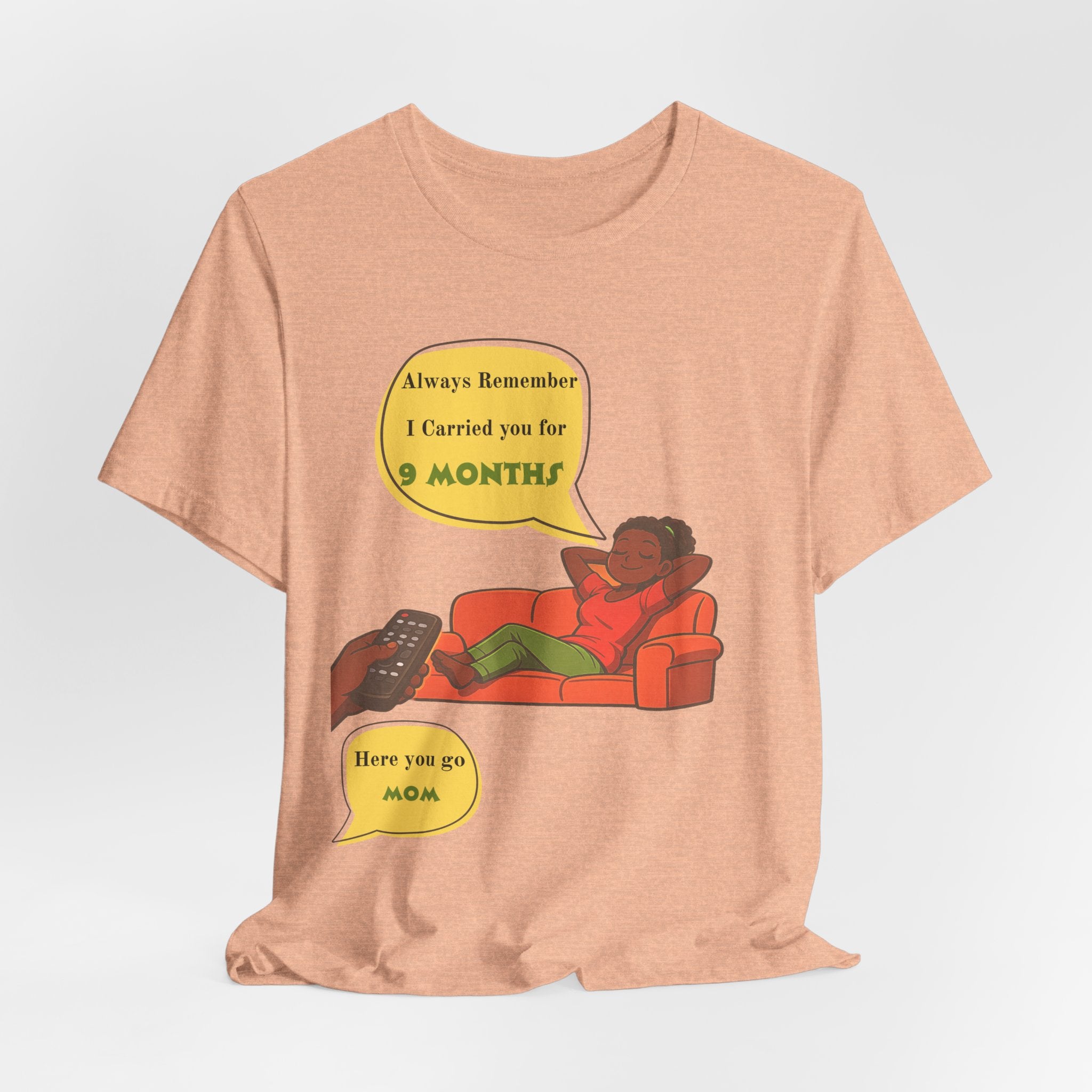 Always Remember I Carried You for 9 Months" Relaxed Mom Humor Shirt