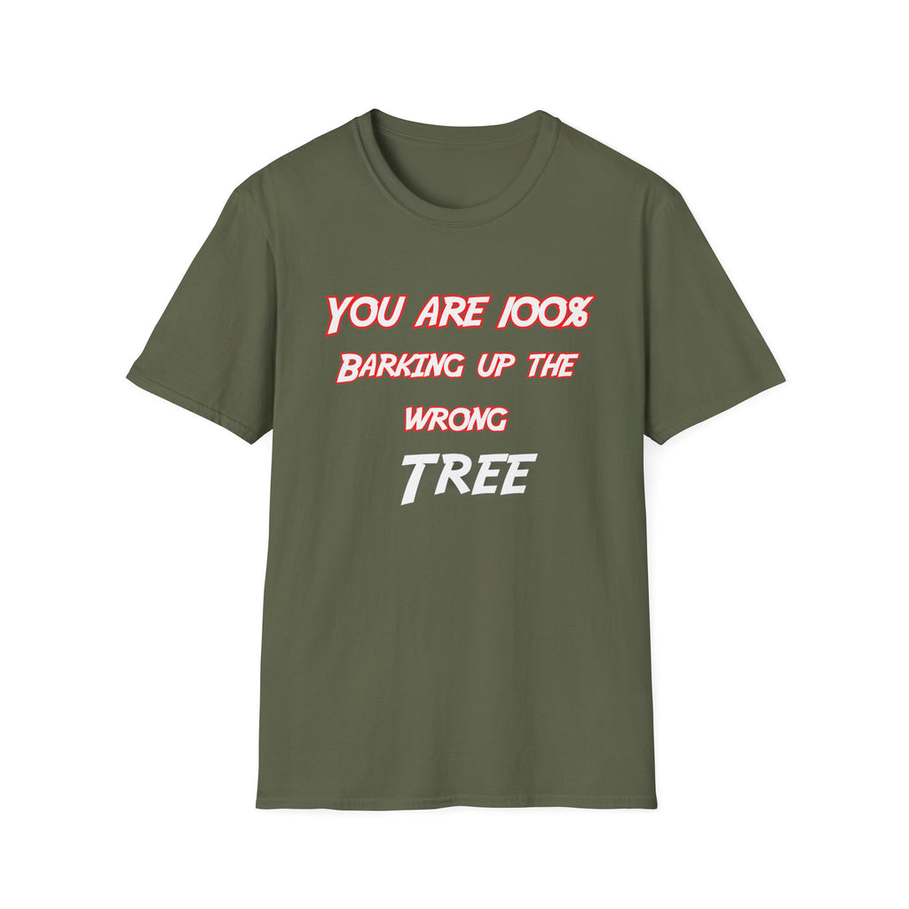 You Are 100% Barking Up The Wrong Tree T-Shirt — Funny Sassy Quote Tee