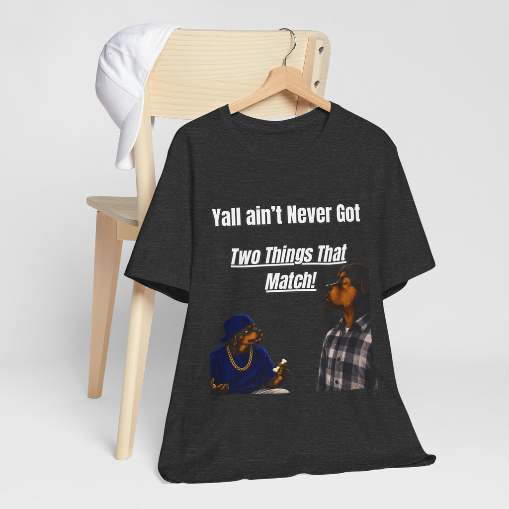 "Y'all Ain't Never Got Two Things That Match" Casual T‑Shirt