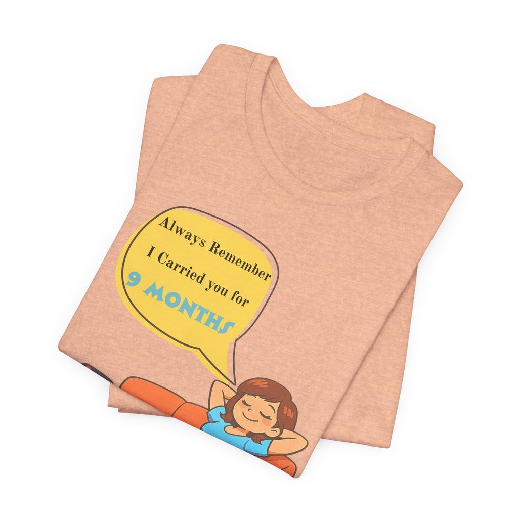 Funny Mom T‑Shirt - "Always Remember I Carried You for 9 Months" Graphic Tee