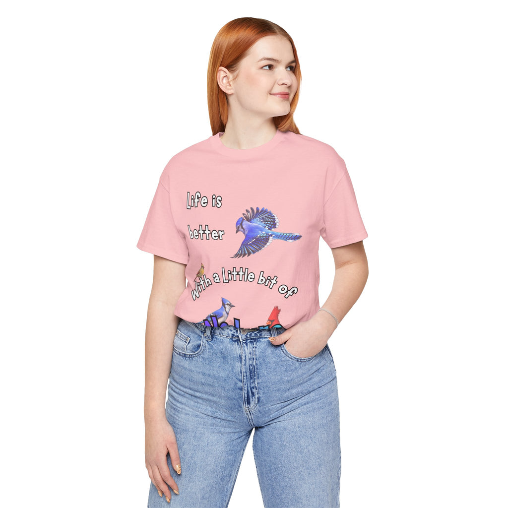 Life is Better with a Little Bit of Nature  Bird T-Shirt