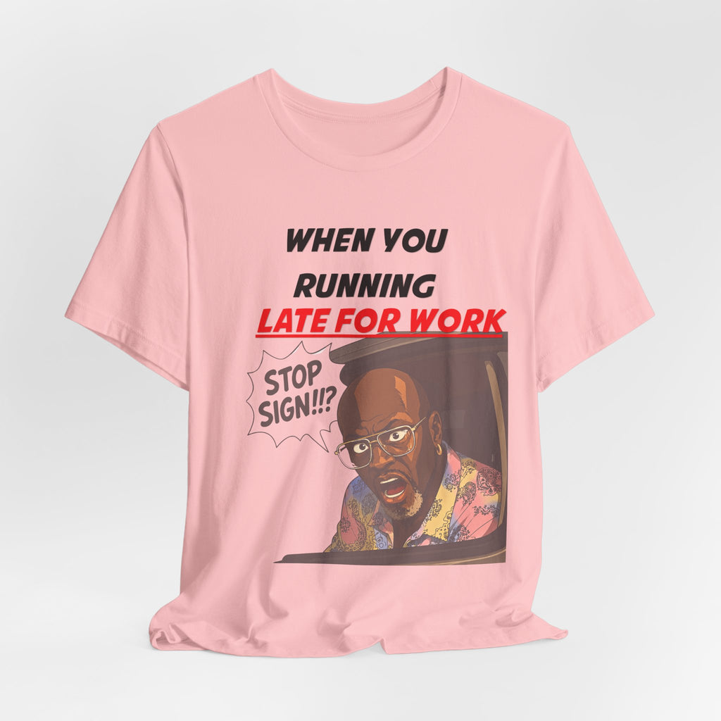 'When You Running Late For Work' T‑Shirt