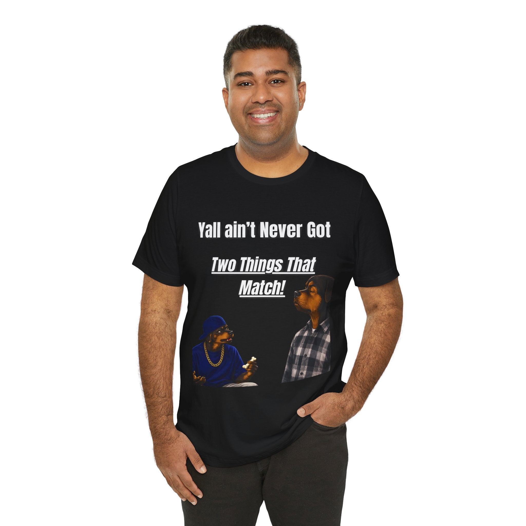"Y'all Ain't Never Got Two Things That Match" Casual T‑Shirt