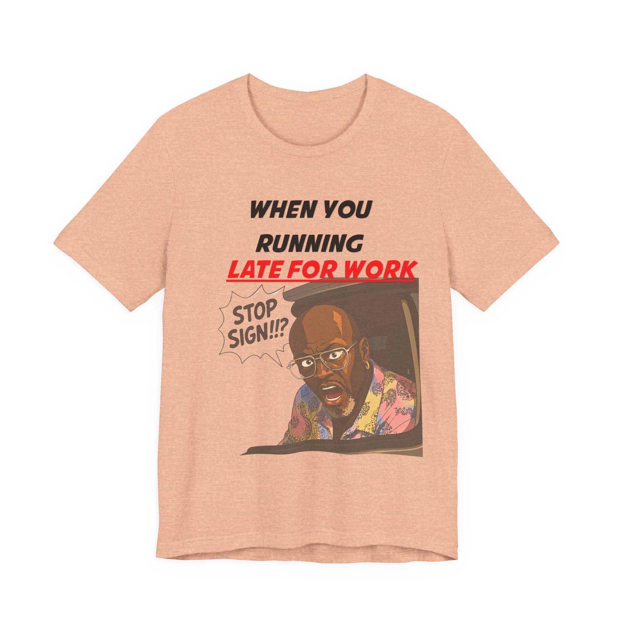 'When You Running Late For Work' T‑Shirt
