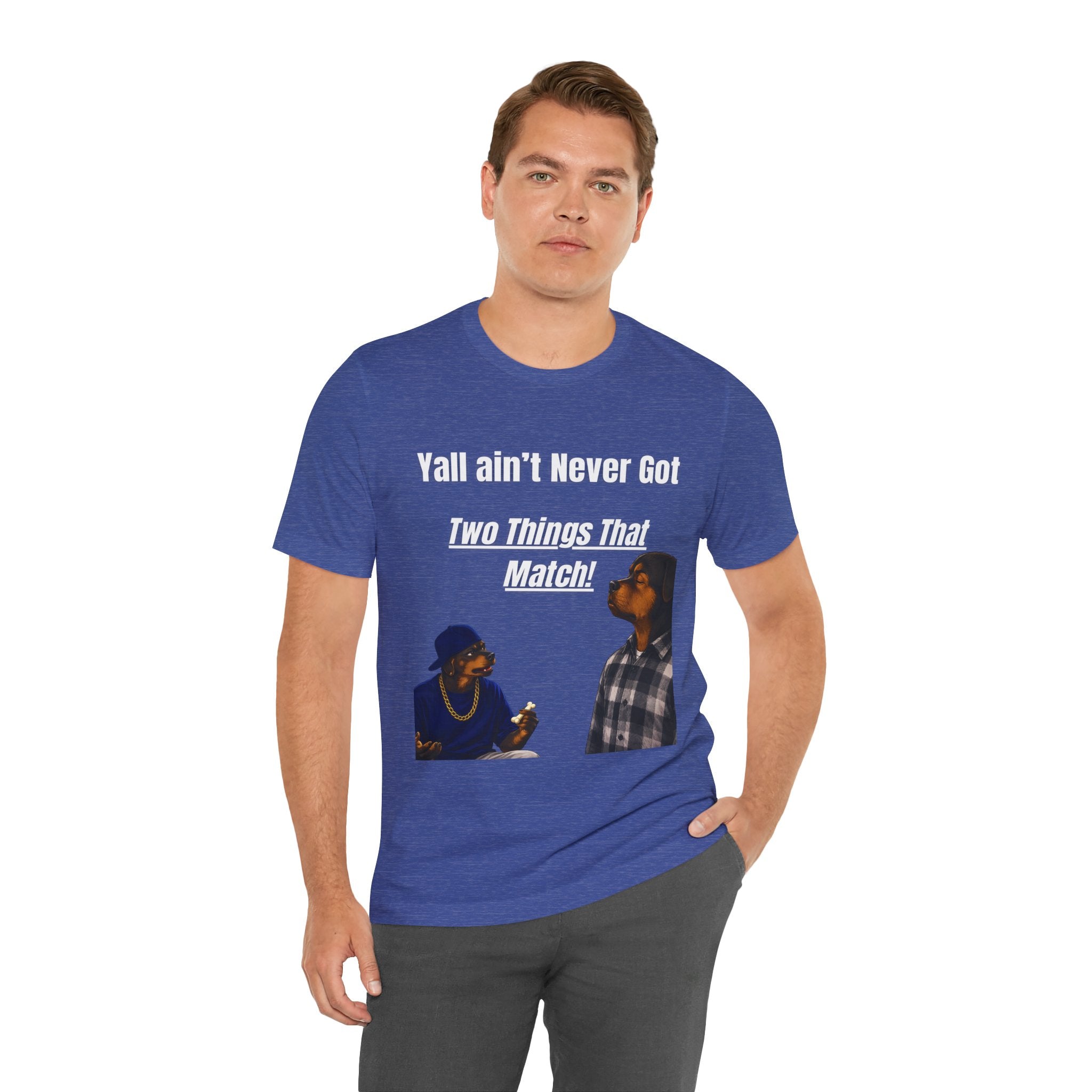"Y'all Ain't Never Got Two Things That Match" Casual T‑Shirt