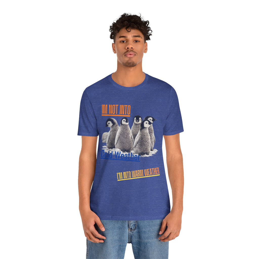 I'm Not Into Cold Weather, I'm Into Warm Weather--Penguin Graphic Tee