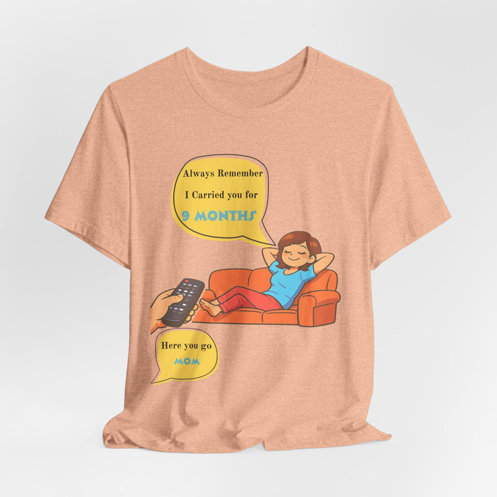 Funny Mom T‑Shirt - "Always Remember I Carried You for 9 Months" Graphic Tee