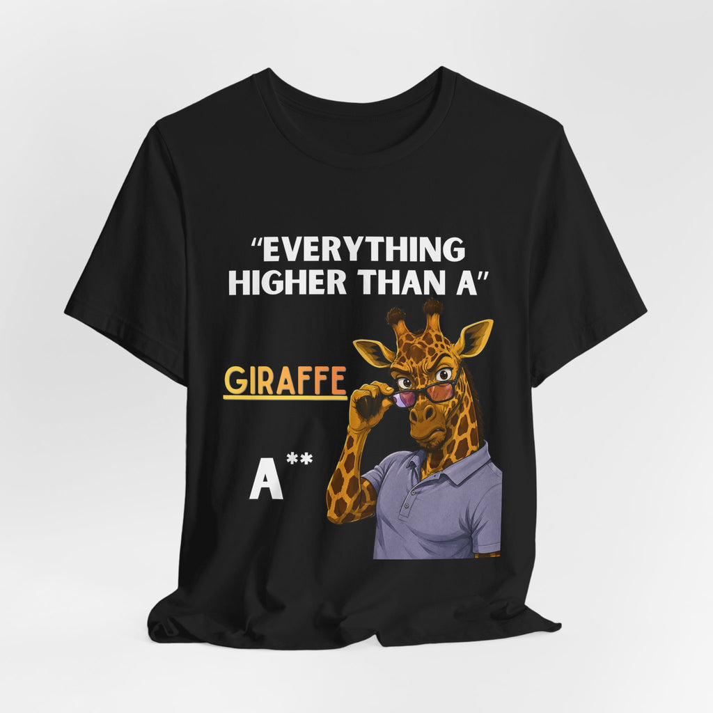Everything Higher Than A  Giraffe-Funny Animal Pun Shirt