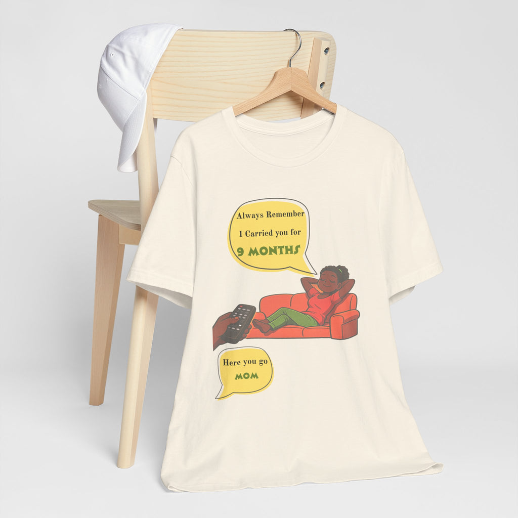 Always Remember I Carried You for 9 Months" Relaxed Mom Humor Shirt
