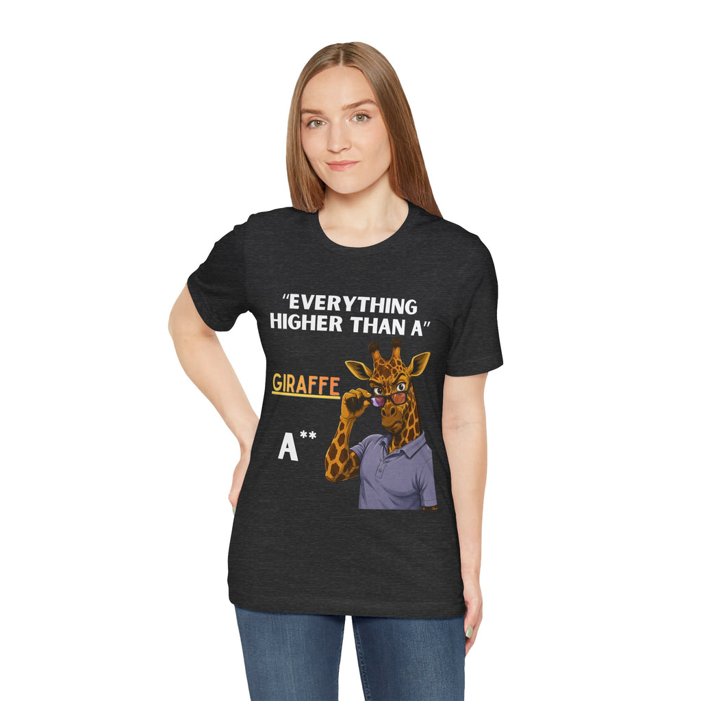 Everything Higher Than A  Giraffe-Funny Animal Pun Shirt