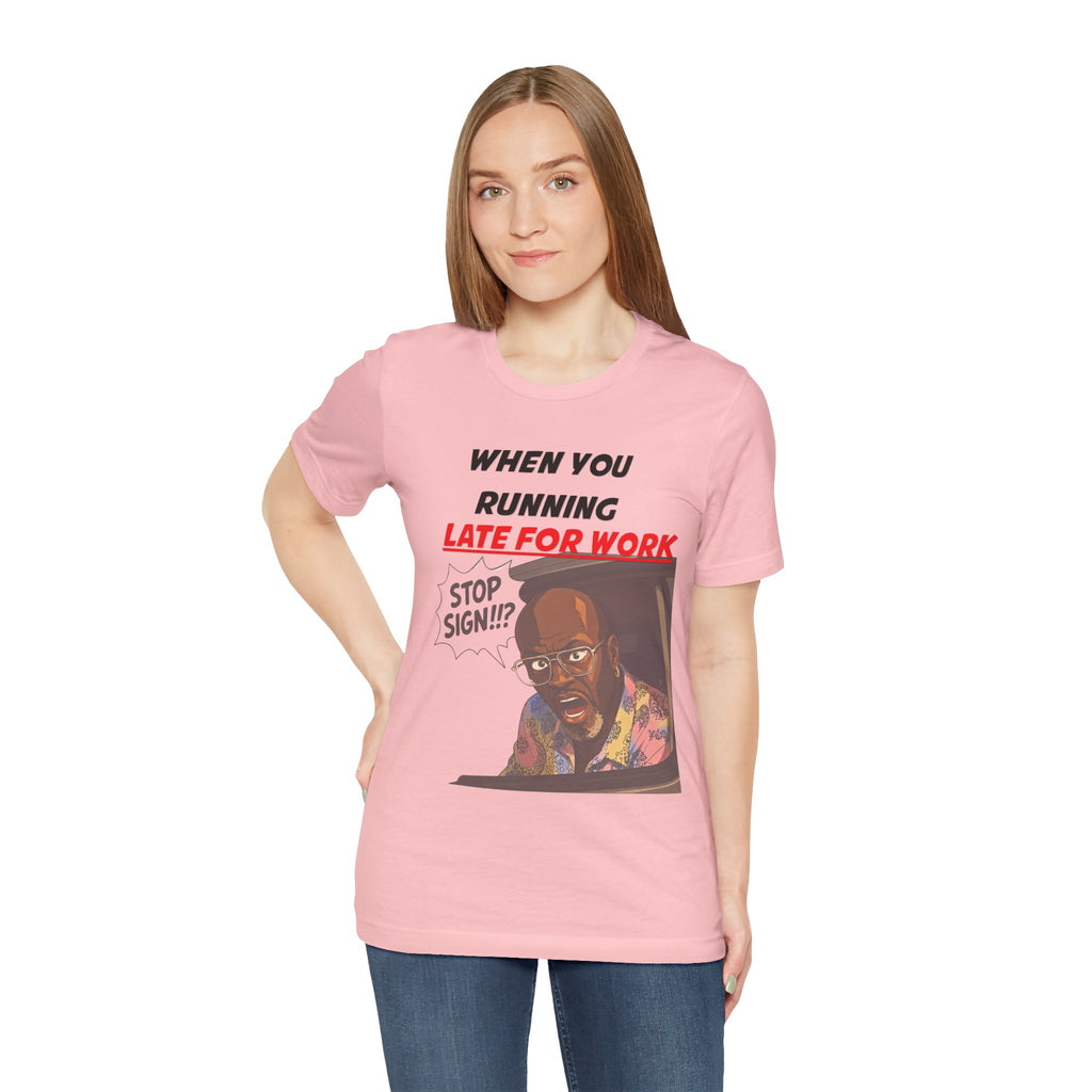 'When You Running Late For Work' T‑Shirt