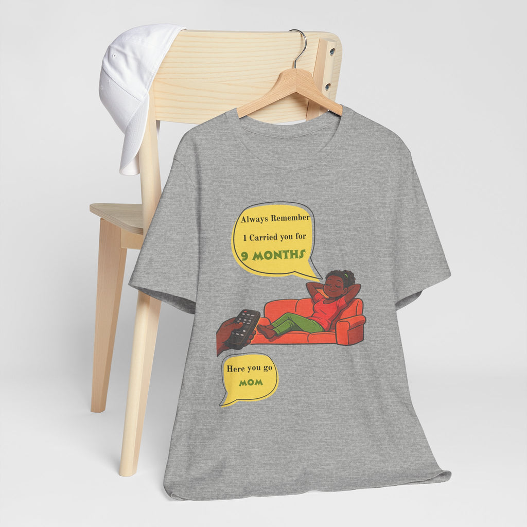 Always Remember I Carried You for 9 Months" Relaxed Mom Humor Shirt