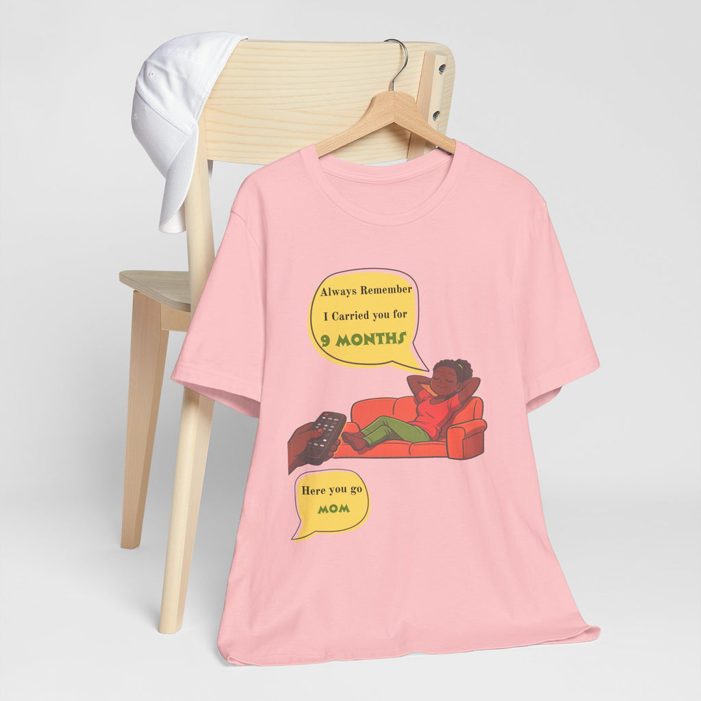 Always Remember I Carried You for 9 Months" Relaxed Mom Humor Shirt