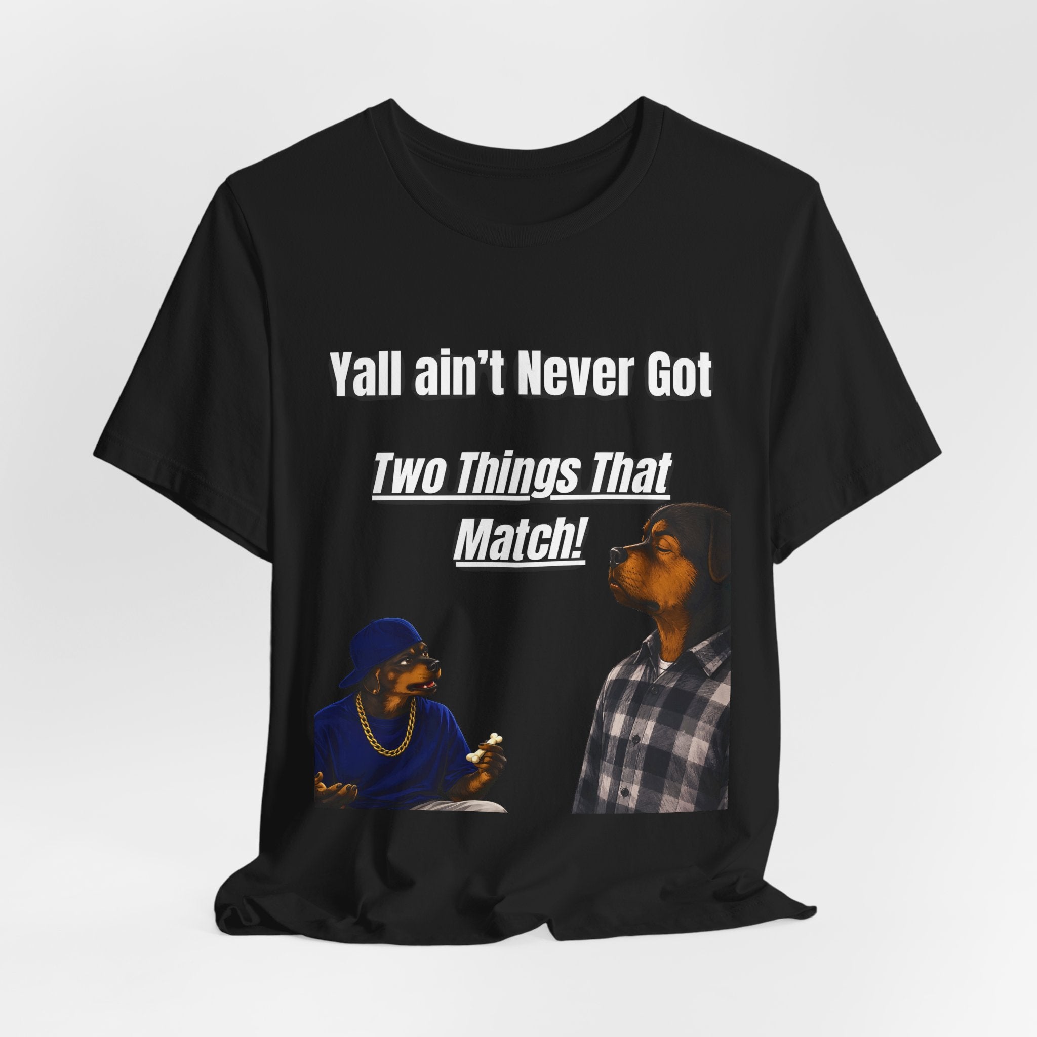 "Y'all Ain't Never Got Two Things That Match" Casual T‑Shirt