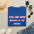 You Are 100% Barking Up The Wrong Tree T-Shirt — Funny Sassy Quote Tee