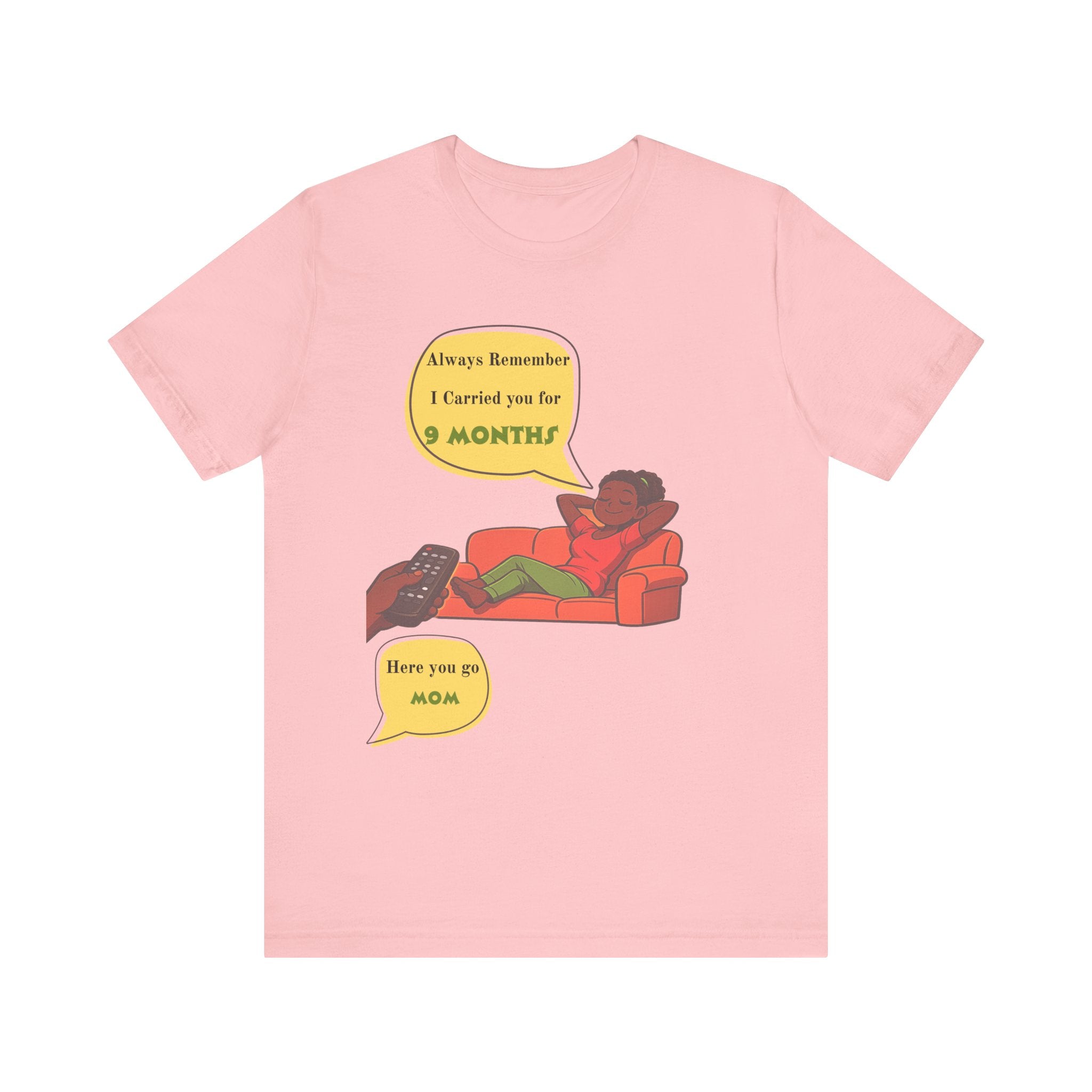 Always Remember I Carried You for 9 Months" Relaxed Mom Humor Shirt