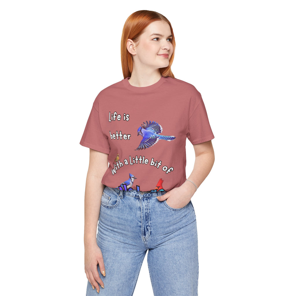 Life is Better with a Little Bit of Nature  Bird T-Shirt