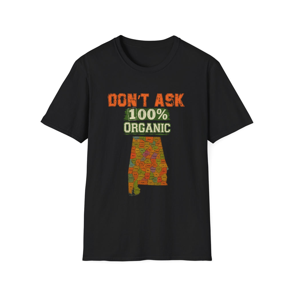 Don't Ask 100% Organic Alabama  T-Shirt