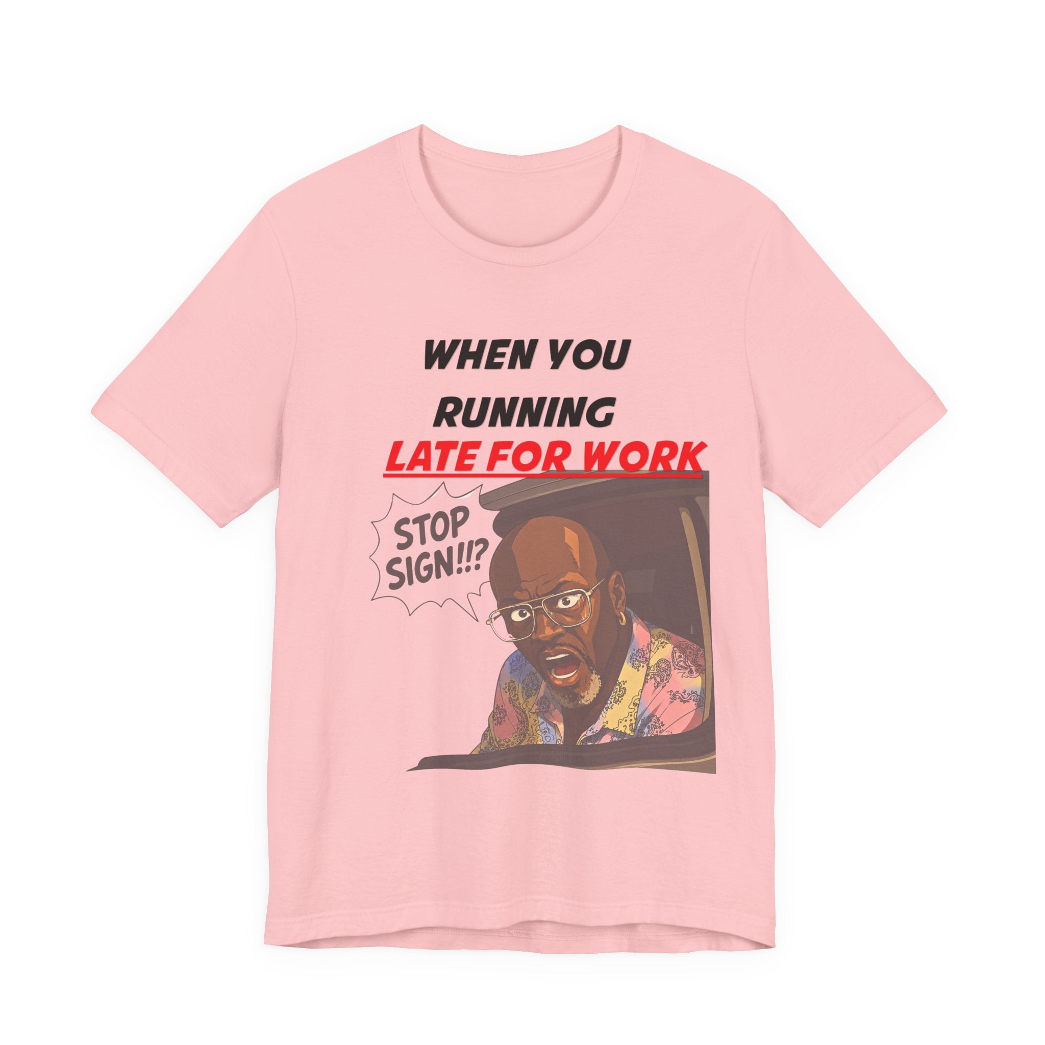 'When You Running Late For Work' T‑Shirt