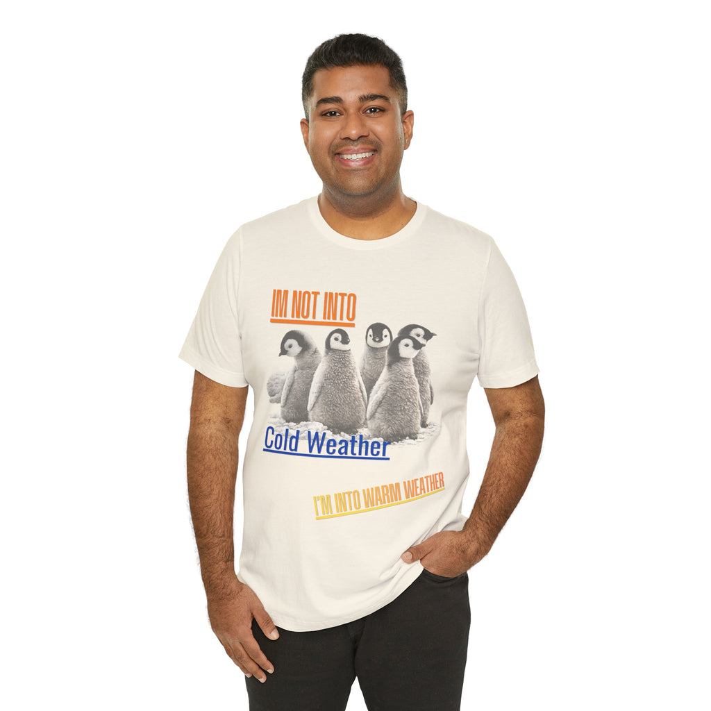 I'm Not Into Cold Weather, I'm Into Warm Weather--Penguin Graphic Tee