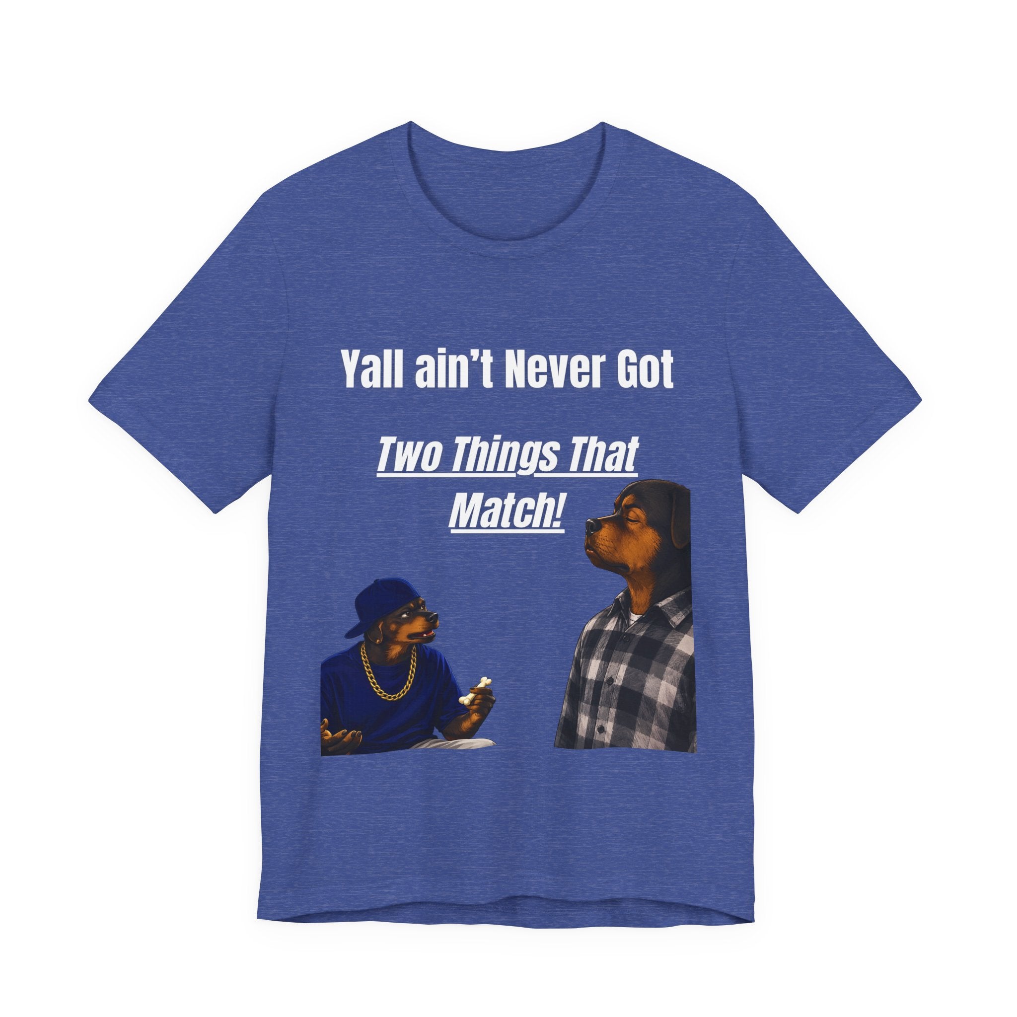 "Y'all Ain't Never Got Two Things That Match" Casual T‑Shirt