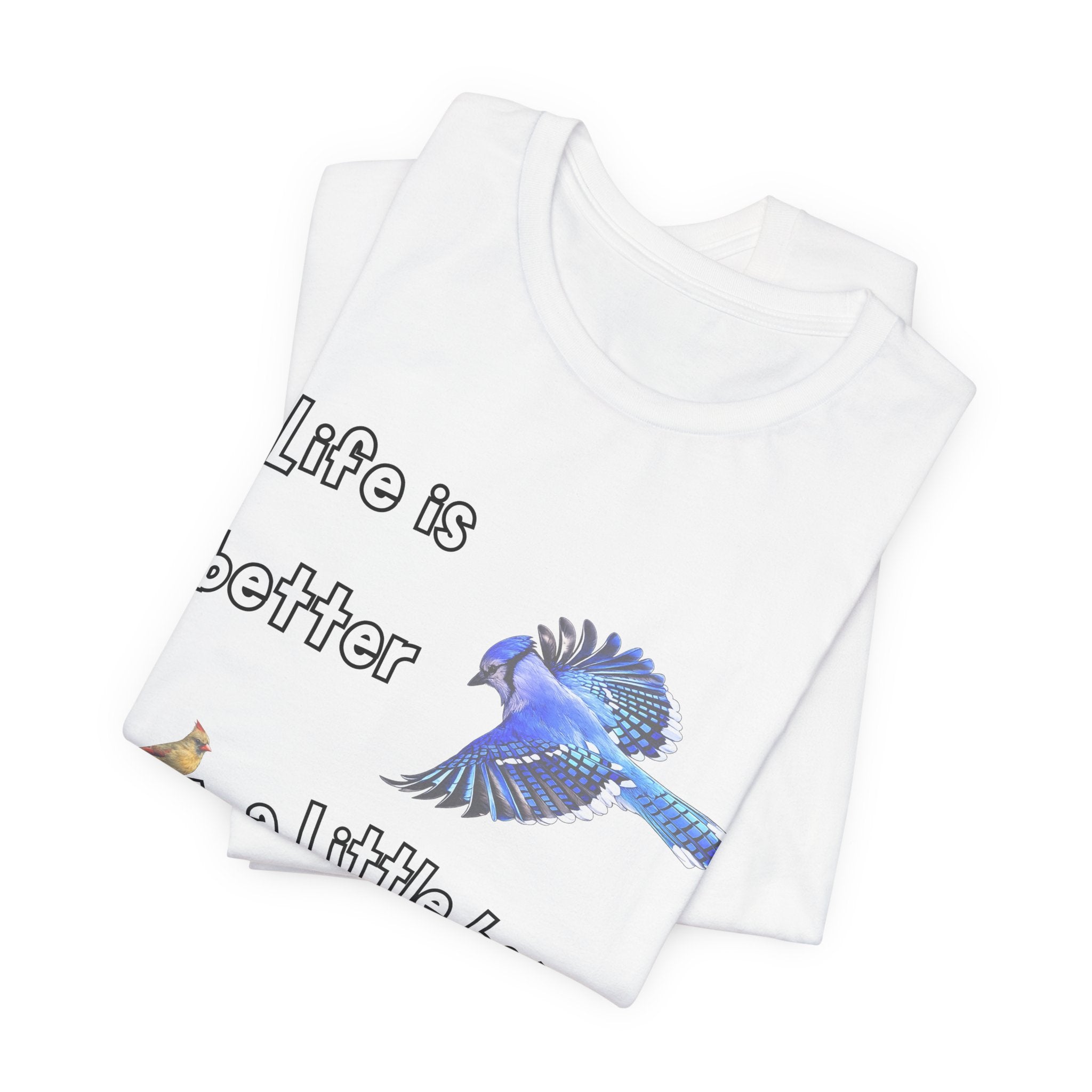 Life is Better with a Little Bit of Nature  Bird T-Shirt