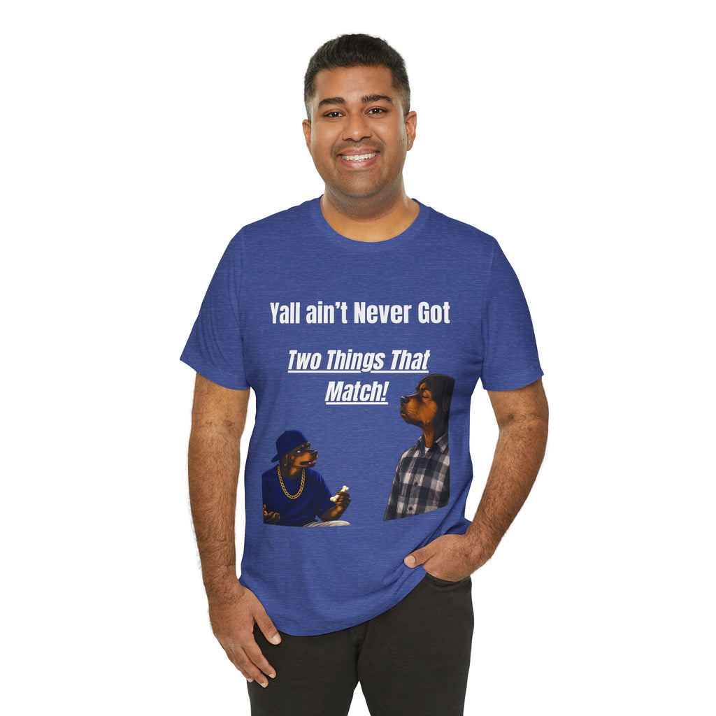"Y'all Ain't Never Got Two Things That Match" Casual T‑Shirt