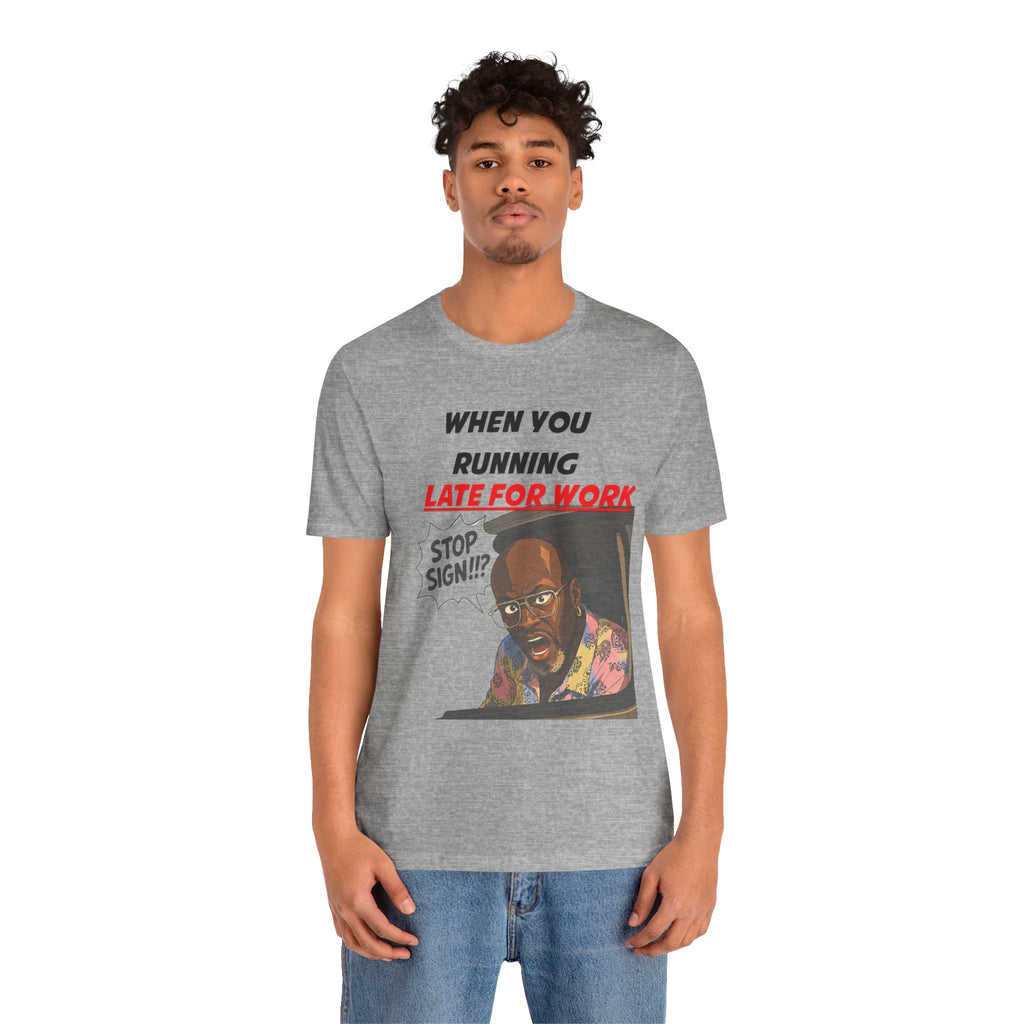 'When You Running Late For Work' T‑Shirt