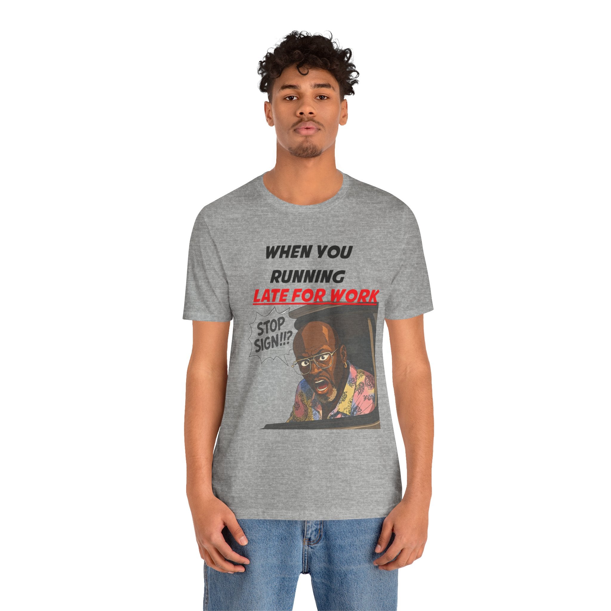 'When You Running Late For Work' T‑Shirt