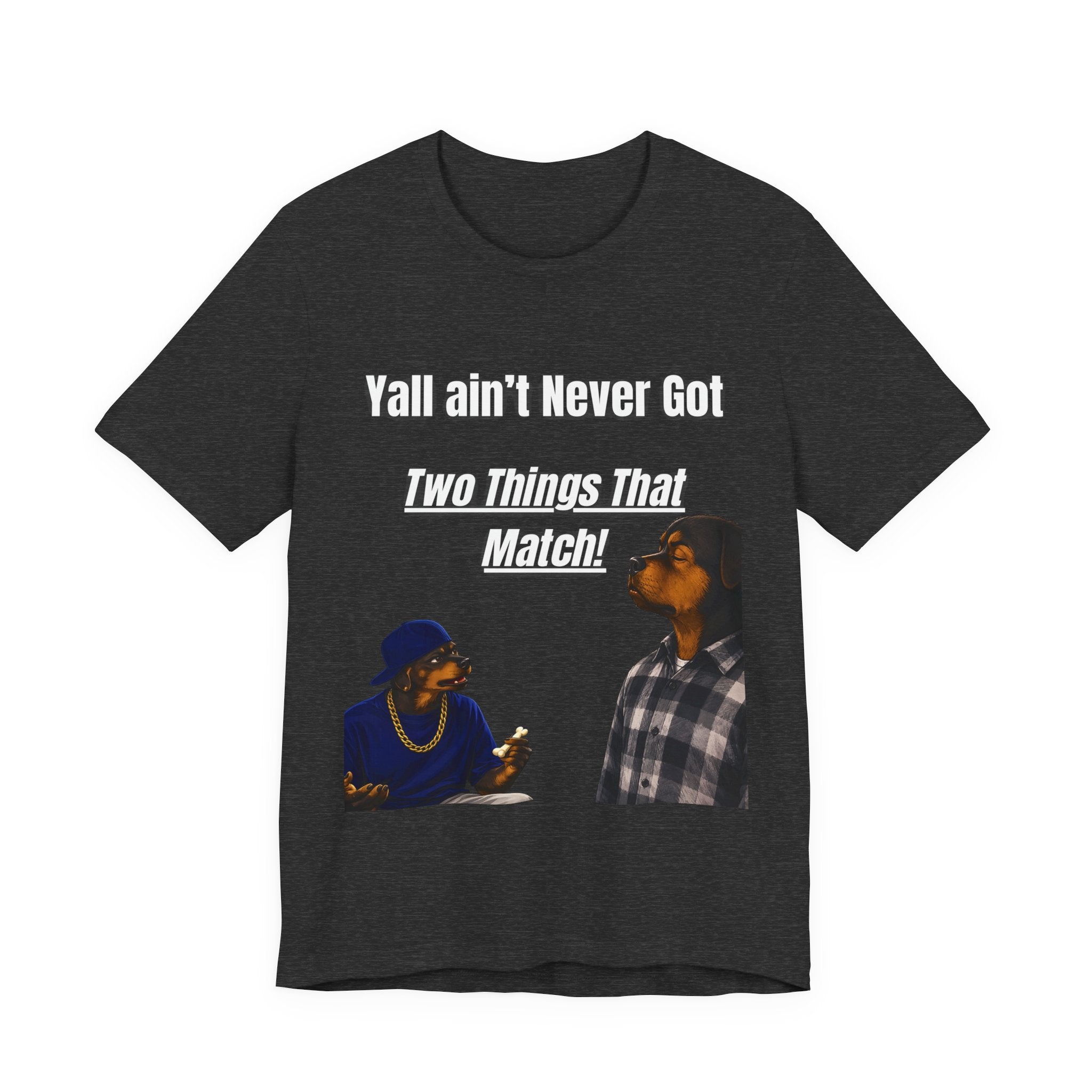 "Y'all Ain't Never Got Two Things That Match" Casual T‑Shirt