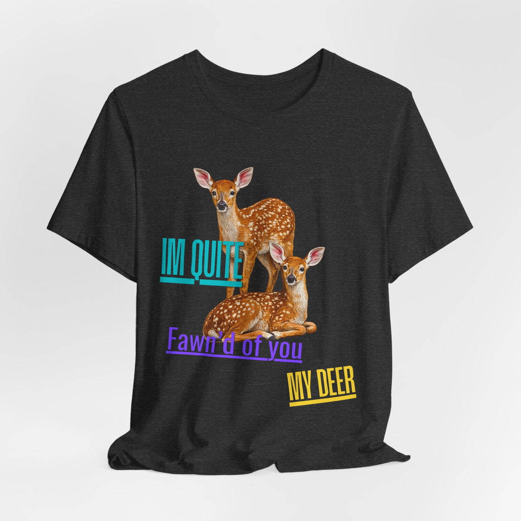“I’m Quite Fawnd of You My Deer”  Cute Deer Graphic Tee
