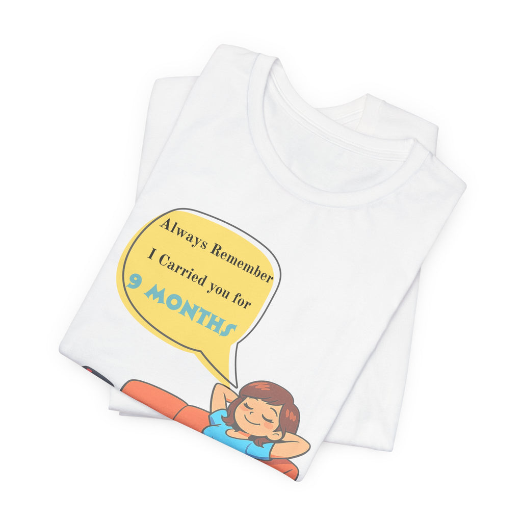 Funny Mom T‑Shirt - "Always Remember I Carried You for 9 Months" Graphic Tee