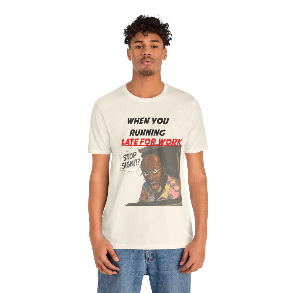 'When You Running Late For Work' T‑Shirt