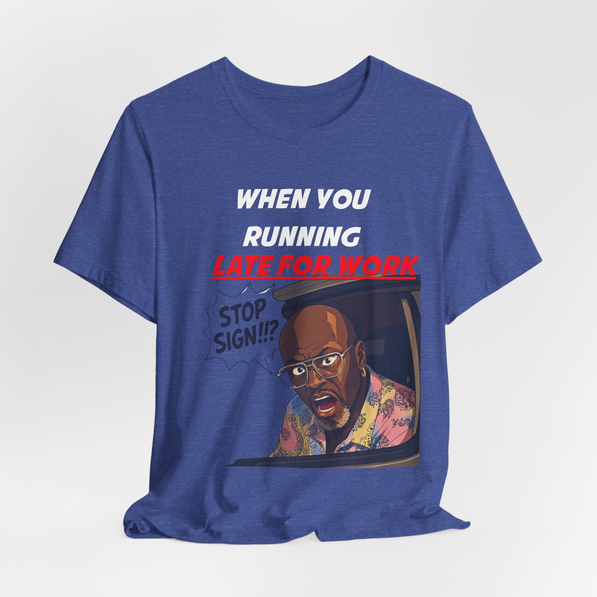 'When You Running Late For Work' T‑Shirt