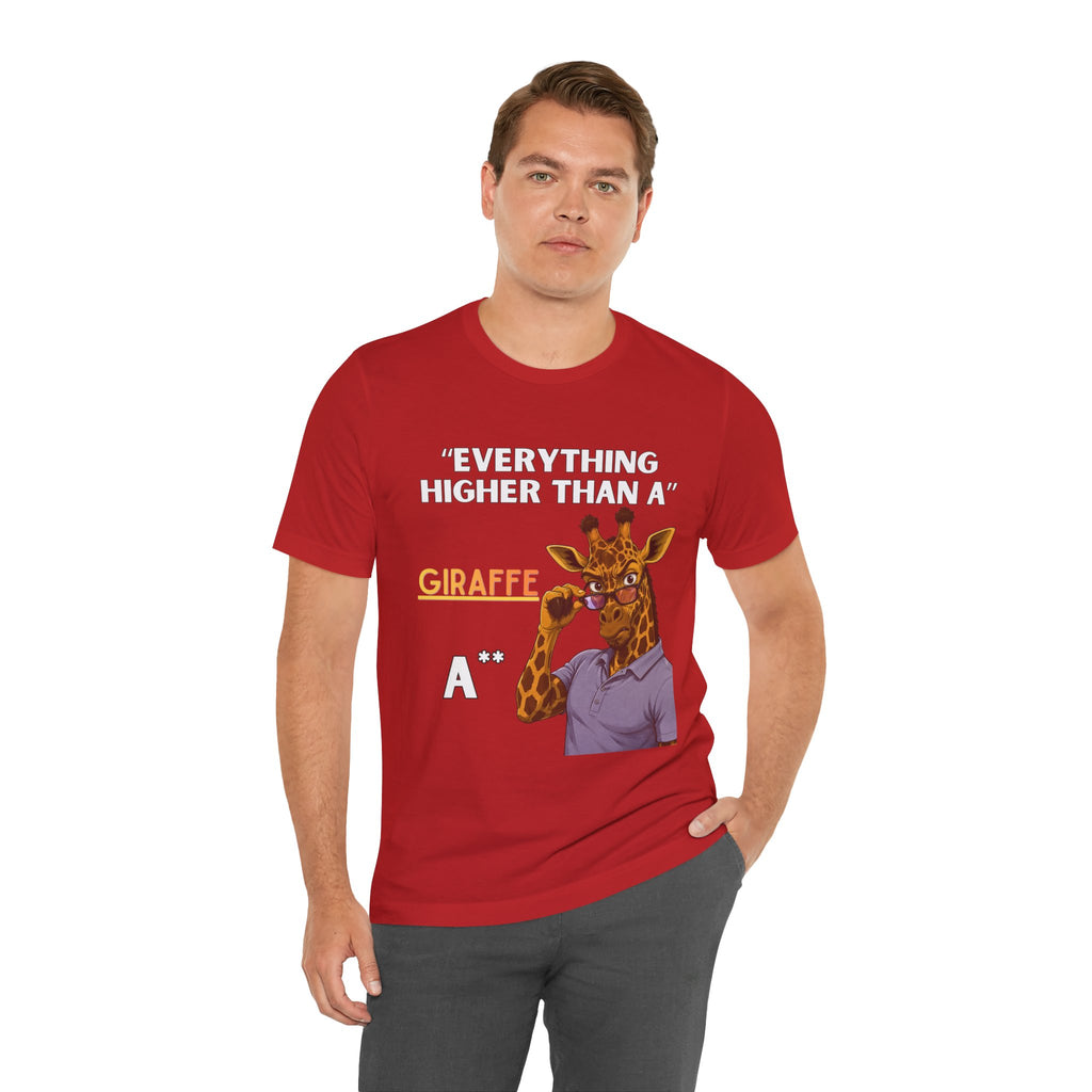 Everything Higher Than A  Giraffe-Funny Animal Pun Shirt